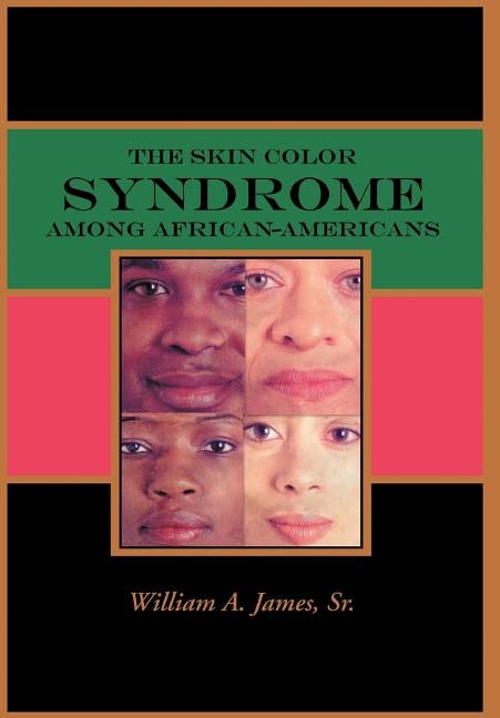 The Skin Color Syndrome Among African-Americans by James, Sr. William a.
