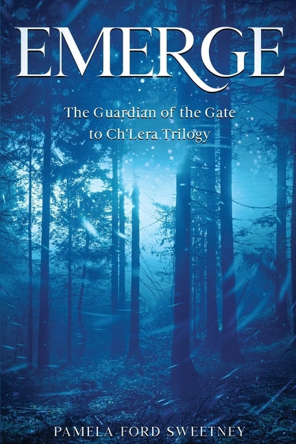 Emerge: The Guardian of the Gate to Ch'Lera Trilogy by Sweetney, Pamela Ford