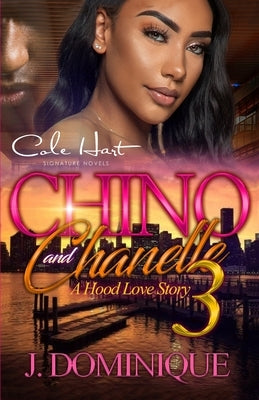 Chino And Chanelle 3: A Hood Love Story: The Finale by Dominique, J.