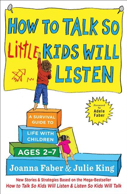 How to Talk So Little Kids Will Listen: A Survival Guide to Life with Children Ages 2-7 by Faber, Joanna