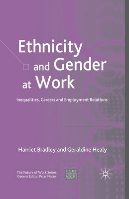 Ethnicity and Gender at Work: Inequalities, Careers and Employment Relations by Bradley, H.