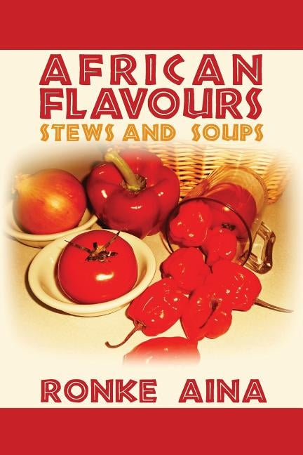 African Flavours: Stews and Soups by Aina, Ronke