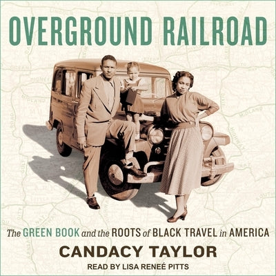 Overground Railroad: The Green Book and the Roots of Black Travel in America by Pitts, Lisa Reneé