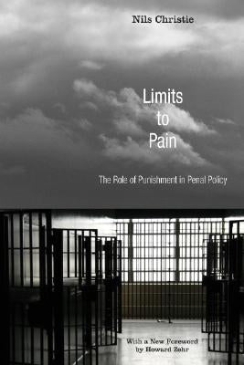 Limits to Pain: The Role of Punishment in Penal Policy by Christie, Nils