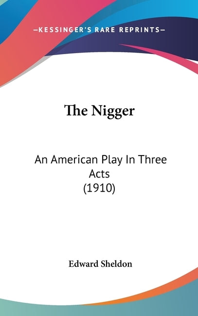 The Nigger: An American Play In Three Acts (1910) by Sheldon, Edward