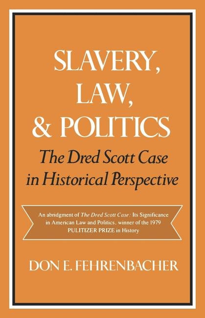 Slavery, Law, and Politics: The Dred Scott Case in Historical Perspective by Fehrenbacher, Don E.
