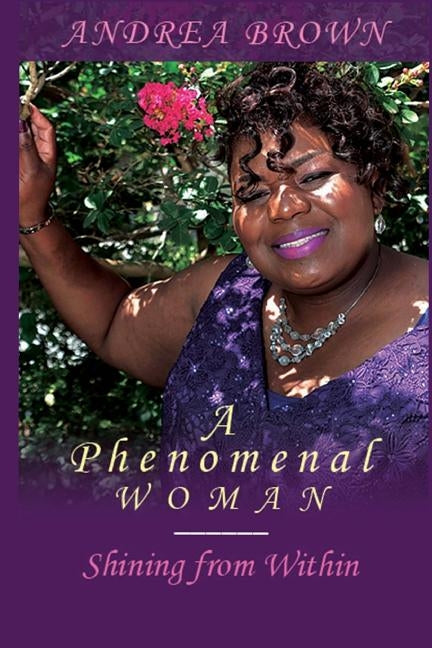 A Phenomenal Woman: Shining from Within by Brown, Andrea