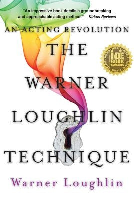 The Warner Loughlin Technique: An Acting Revolution by Loughlin, Warner