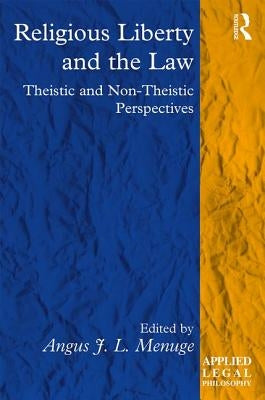 Religious Liberty and the Law: Theistic and Non-Theistic Perspectives by Menuge, Angus J. L.