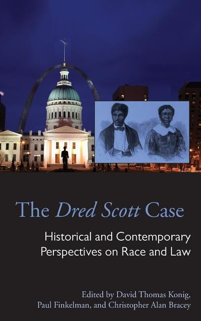 The Dred Scott Case: Historical and Contemporary Perspectives on Race and Law by Konig, David Thomas