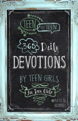 Teen to Teen: 365 Daily Devotions by Teen Girls for Teen Girls by Hummel, Patti M.