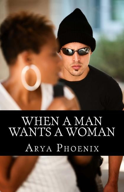 When A Man Wants A Woman by Phoenix, Arya