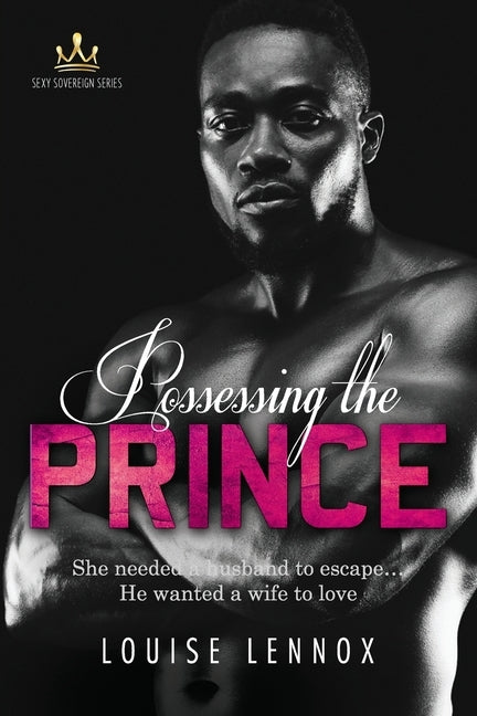 Possessing The Prince: An African Royal Romance by Lennox, Louise