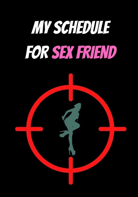 My Schedule for Sex Friend: Sex and Love by Pierre, Laszlo