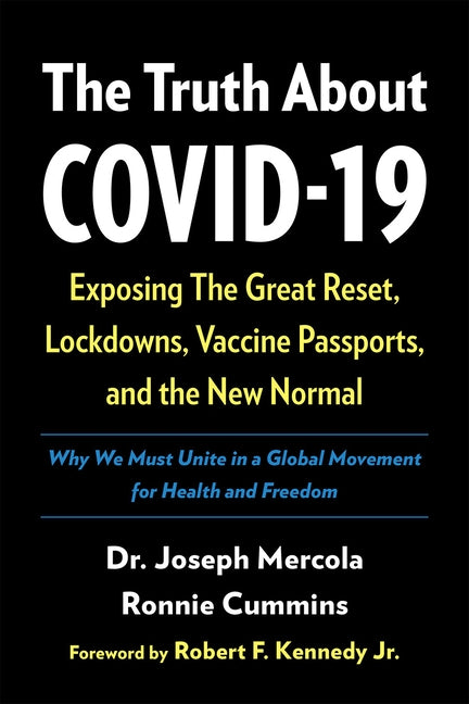The Truth about Covid-19: Exposing the Great Reset, Lockdowns, Vaccine Passports, and the New Normal by Mercola, Joseph