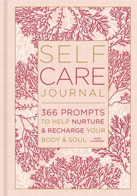 Self-Care Journal: 366 Prompts to Help Nurture & Recharge Your Body & Soulvolume 9 by Flannery, Mary