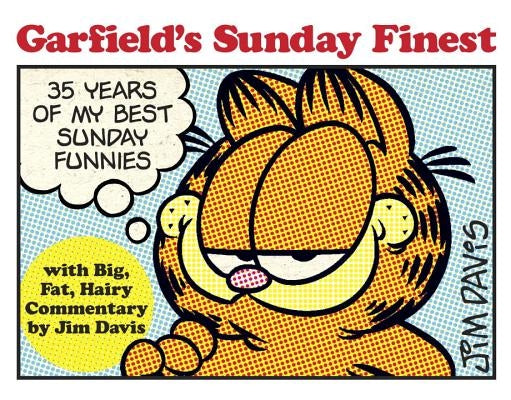 Garfield's Sunday Finest: 35 Years of My Best Sunday Funnies by Davis, Jim