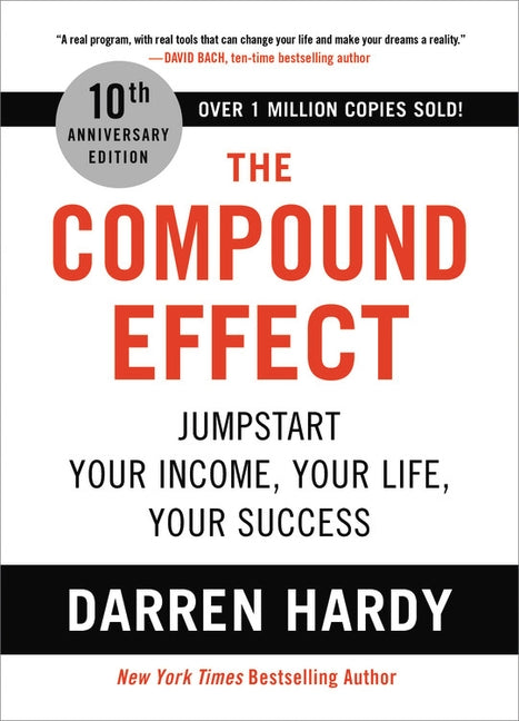 The Compound Effect: Jumpstart Your Income, Your Life, Your Success by Hardy, Darren