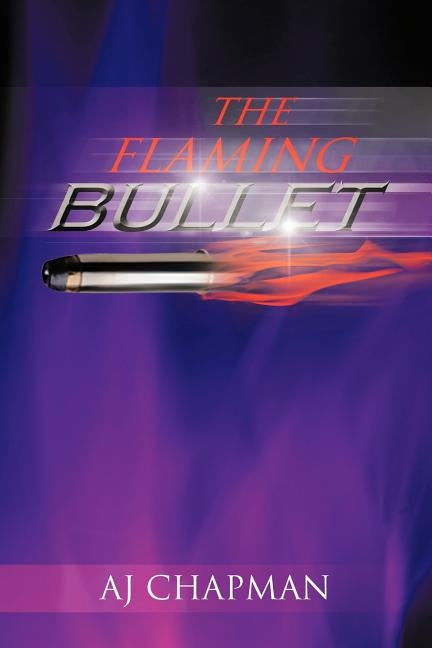 The Flaming Bullet by Chapman, Aj
