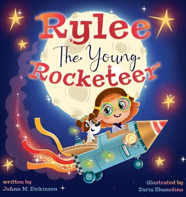 Rylee The Young Rocketeer: A Kids Book About Imagination and Following Your Dreams by Dickinson, Joann M.