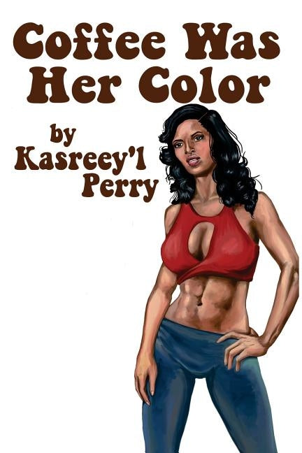Coffee Was Her Color by Perry, Kasreeyl Amound