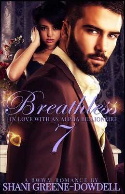 Breathless 7: In Love With an Alpha Billionaire by Greene-Dowdell, Shani