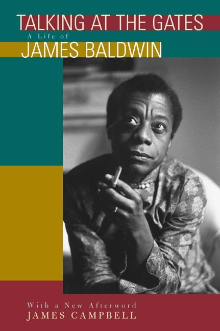 Talking at the Gates: A Life of James Baldwin by Campbell, James