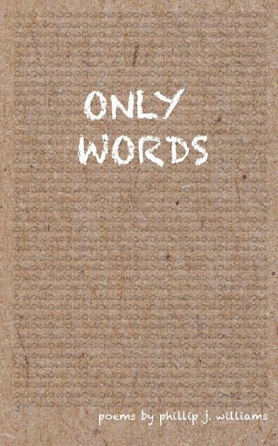 Only Words by Williams, Phillip J.