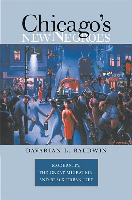 Chicago's New Negroes by Baldwin, Davarian L.