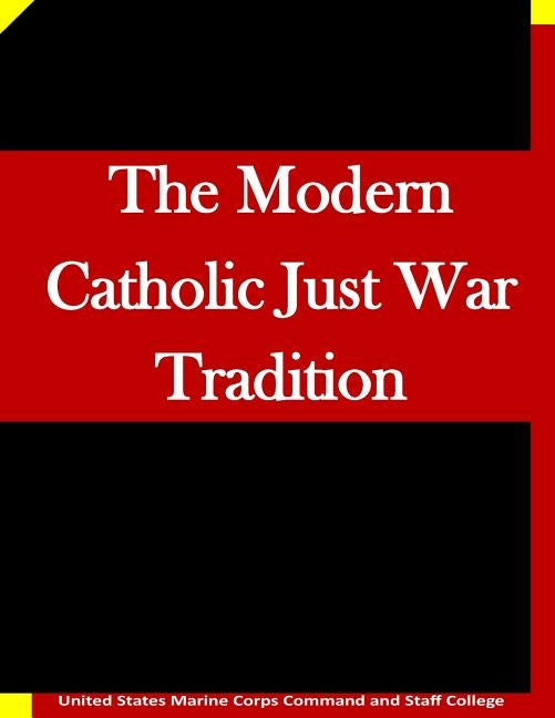 The Modern Catholic Just War Tradition by United States Marine Corps Command and S