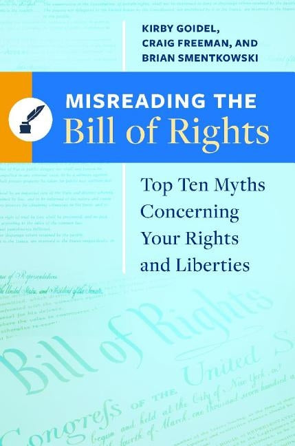 Misreading the Bill of Rights: Top Ten Myths Concerning Your Rights and Liberties by Goidel, Kirby