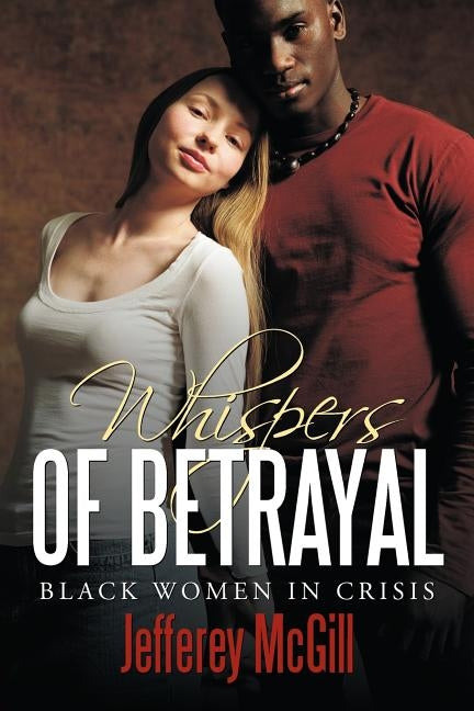 Whispers of Betrayal: Black Women in Crisis by McGill, Jefferey