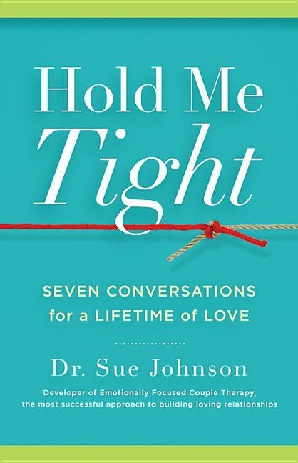 Hold Me Tight: Seven Conversations for a Lifetime of Love by Johnson, Sue