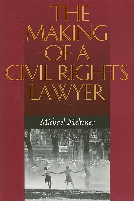 The Making of a Civil Rights Lawyer by Meltsner, Michael
