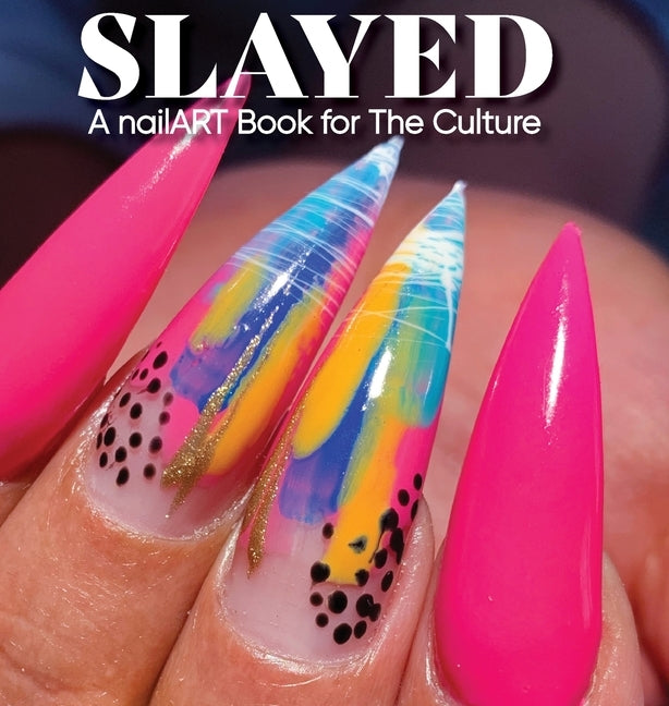 Slayed: A nailART Book for The Culture by Yancey, Robin