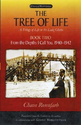The Tree of Life, Book Two: From the Depths I Call You, 1940-1942 by Rosenfarb, Chava
