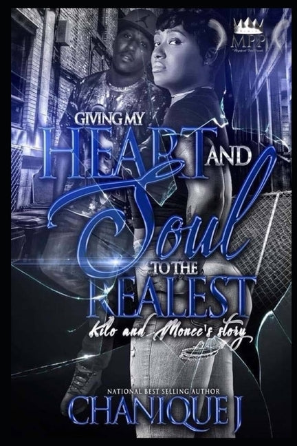 Giving My Heart and Soul to the Realest: Kilo and Monee's Story by J, Chanique