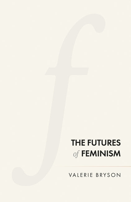 The Futures of Feminism by Bryson, Valerie