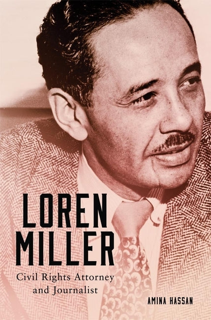 Loren Miller, Volume 10: Civil Rights Attorney and Journalist by Hassan, Amina