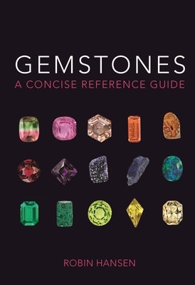 Gemstones: A Concise Reference Guide by Hansen, Robin