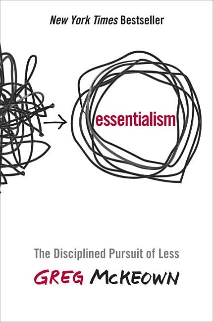 Essentialism: The Disciplined Pursuit of Less by McKeown, Greg