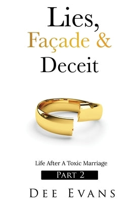 Lies, Façade & Deceit: Life After A Toxic Marriage Part 2 by Evans, Dee