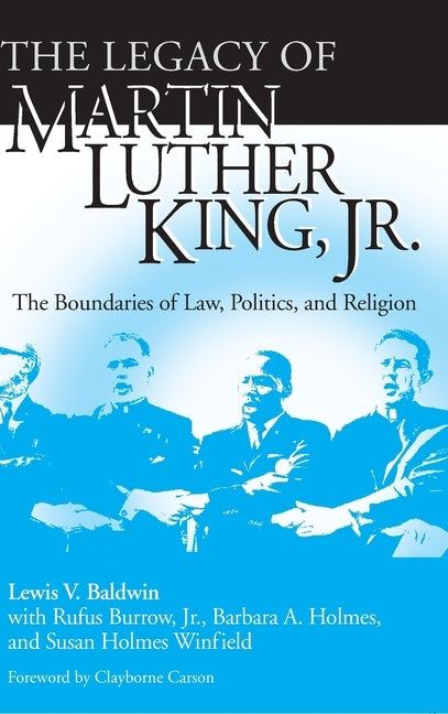 The Legacy of Martin Luther King, Jr.: The Boundaries of Law, Politics, and Religion by Baldwin, Lewis V.