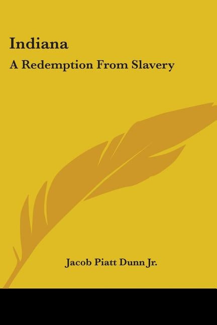 Indiana: A Redemption From Slavery by Dunn Jr, Jacob Piatt