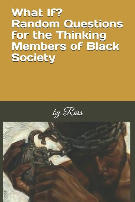 What If?: Random Questions for the Thinking Members of Black Society by Ross