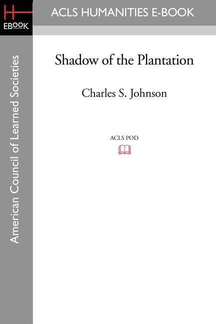 Shadow of the Plantation by Johnson, Charles S., JR.