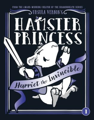 Hamster Princess: Harriet the Invincible by Vernon, Ursula