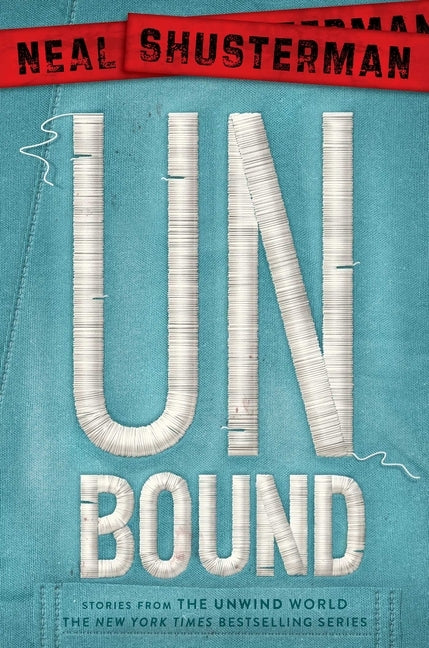 Unbound: Stories from the Unwind World by Shusterman, Neal