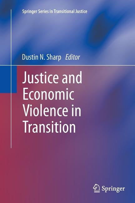 Justice and Economic Violence in Transition by Sharp, Dustin N.