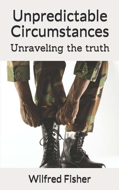 Unpredictable Circumstances: Unraveling the truth by Fisher, Wilfred Emanuel